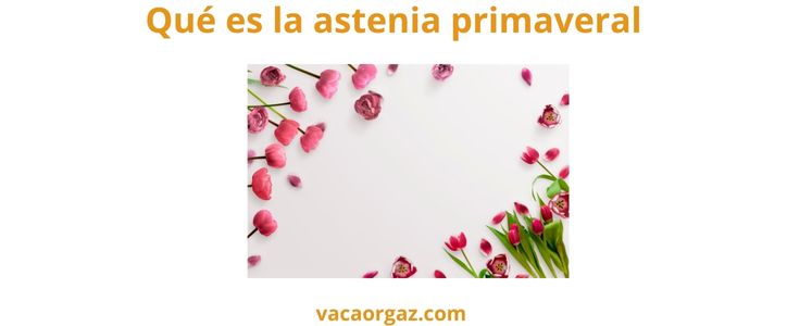 Qué es la astenia primaveral