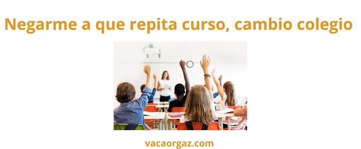 Negarme a que mi hijo repita cambio de colegio