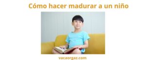 Cómo hacer madurar a un niño