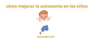 Autonomía en los niños cómo mejorarla