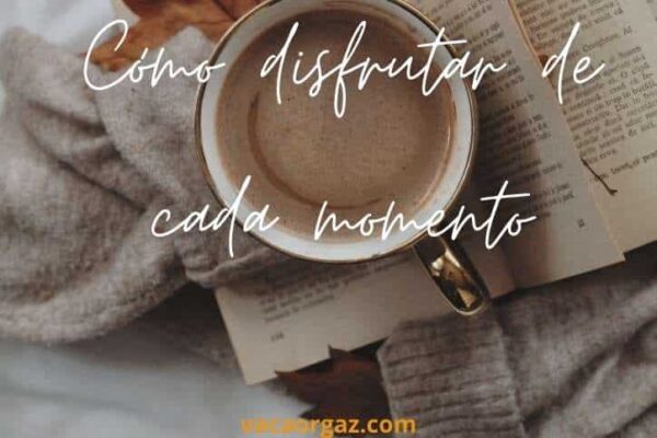 Cómo disfrutar del momento