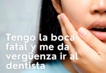 Tengo la boca fatal y me da vergüenza ir al dentista