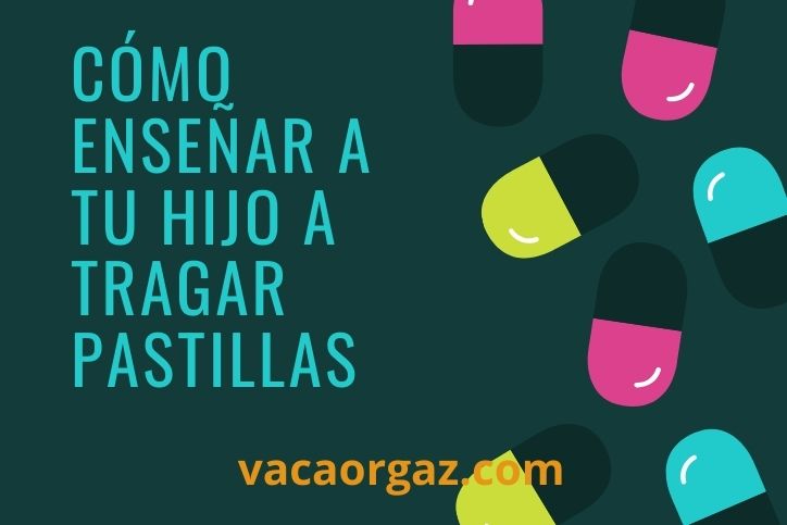 Cómo enseñar a tu hijo a tragar pastillas