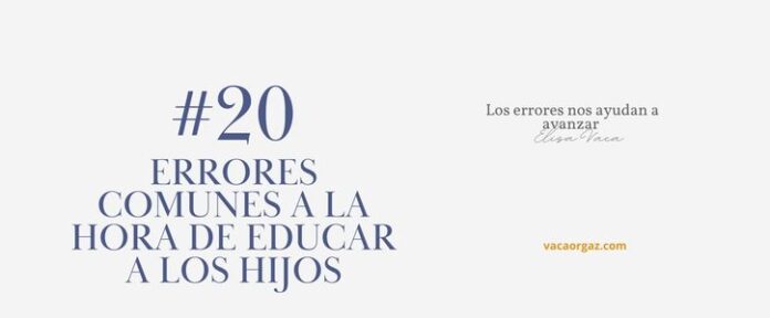 20 Errores a la hora de educar a los hijos