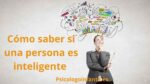 Cómo saber si una persona es inteligente