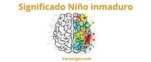 Niño inmaduro significado