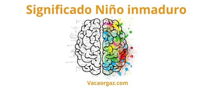 Niño inmaduro significado
