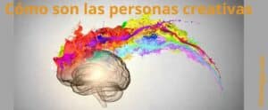 Cómo son las personas creativas