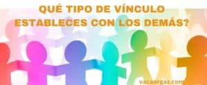Qué tipo de vínculo estableces con los demás