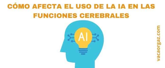 Cómo afecta el uso de la inteligencia artificial a las funciones principales del cerebro